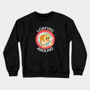 Loafing Around | Bread Pun Crewneck Sweatshirt